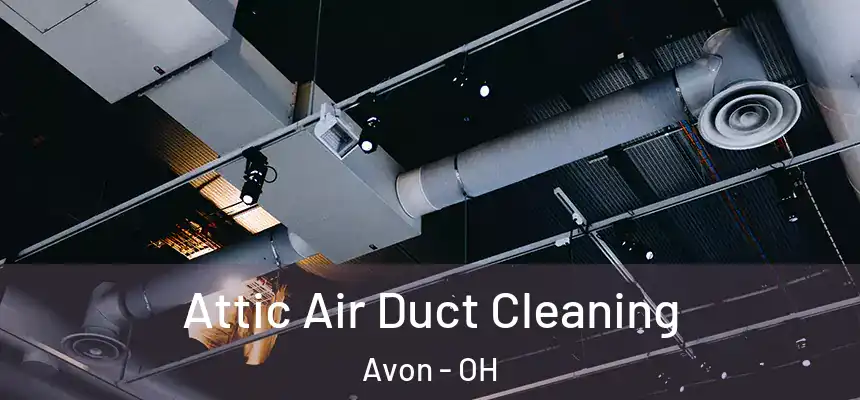 Attic Air Duct Cleaning Avon - OH