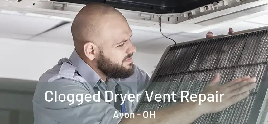  Clogged Dryer Vent Repair Avon - OH
