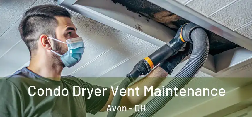 Condo Dryer Vent Maintenance Avon - OH