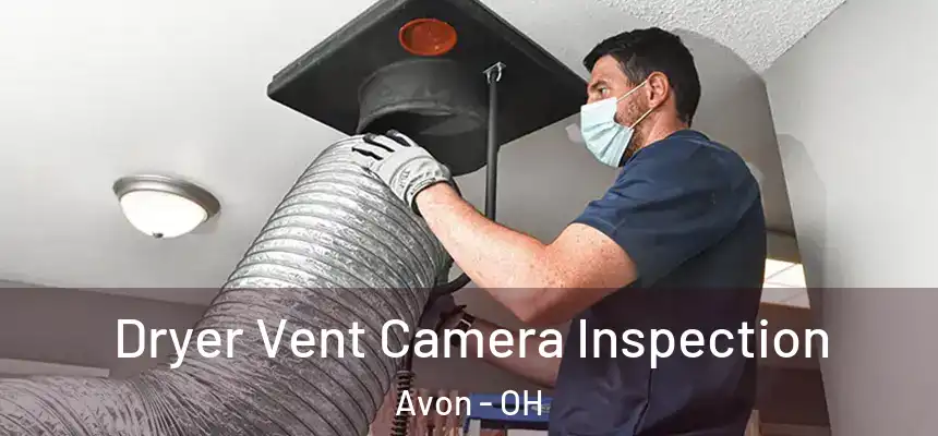 Dryer Vent Camera Inspection Avon - OH