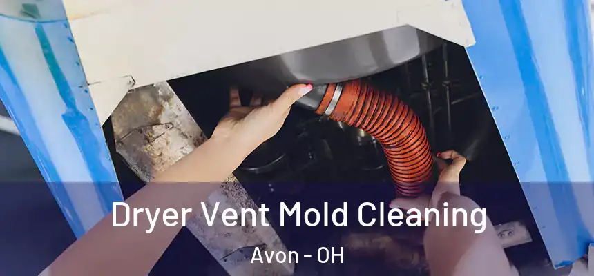 Dryer Vent Mold Cleaning Avon - OH