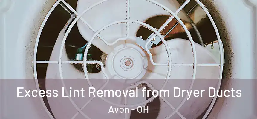  Excess Lint Removal from Dryer Ducts Avon - OH