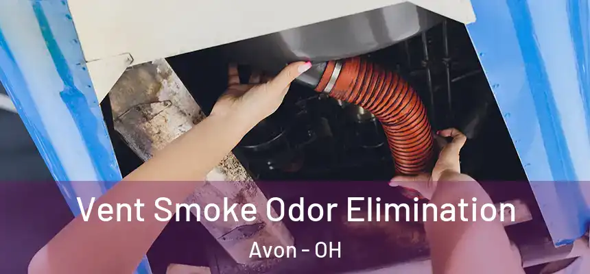 Vent Smoke Odor Elimination Avon - OH